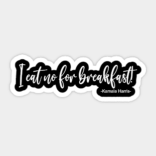 I Eat No For Breakfast Kamala Harris Quote Sticker